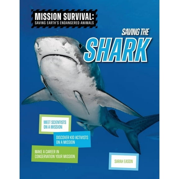 Mission Survival: Saving Earth's Endange Saving the Shark: Meet Scientists on a Mission, Discover Kid Activists on a Mission, Make a Career in Conservation Your , (Paperback)
