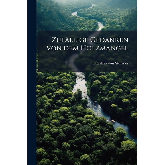 Zufällige Gedanken von dem Holzmangel (Paperback)