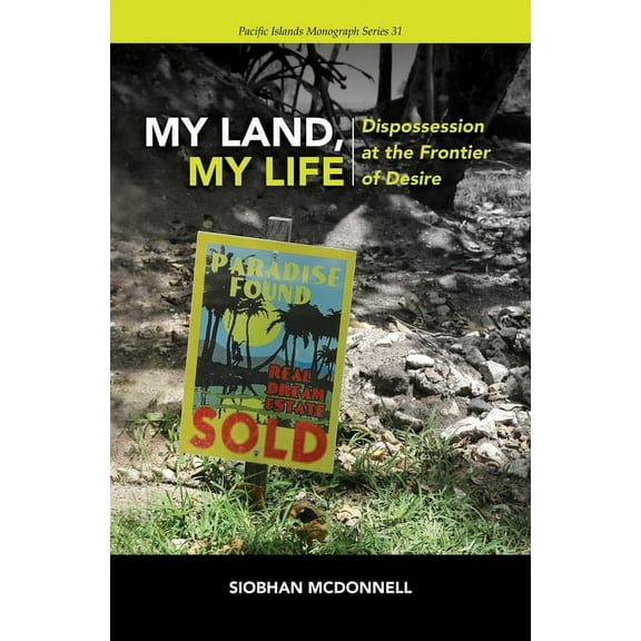 Pacific Islands Monograph My Land, My Life: Dispossession at the Frontier of Desire, (Paperback)