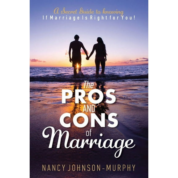 The Pros and Cons of Marriage : A Secret Guide to Knowing If Marriage Is Right For You (Paperback)