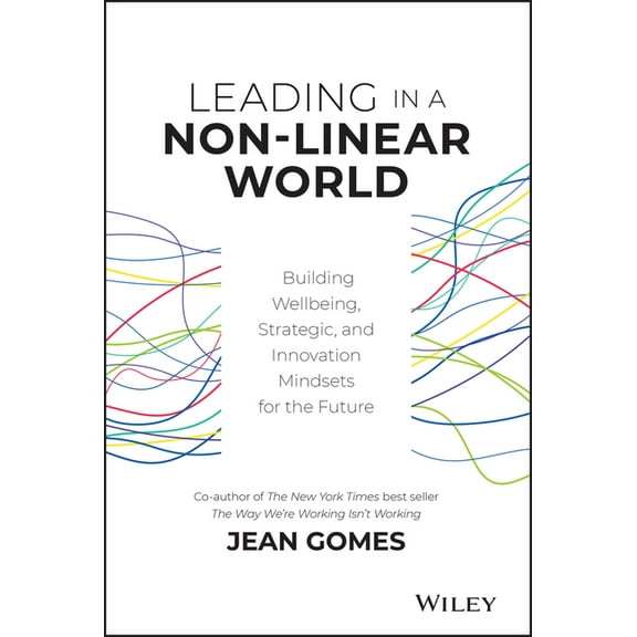 Leading in a Non-Linear World: Building Wellbeing, Strategic and Innovation Mindsets for the Future, (Hardcover)