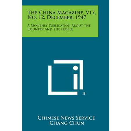 The China Magazine, V17, No. 12, December, 1947 : A Monthly Publication about the Country and the