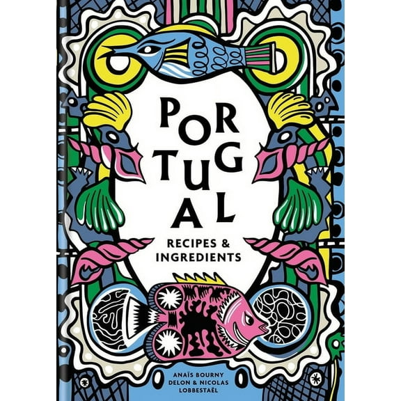 Portugal: Recipes and Ingredients, (Hardcover)