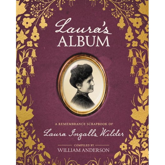 Little House Nonfiction Laura's Album: A Remembrance Scrapbook of Laura Ingalls Wilder, Book 33, (Hardcover)
