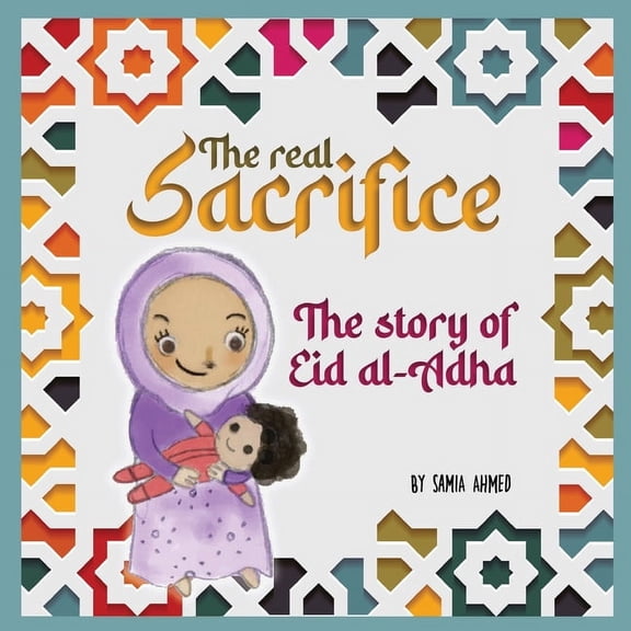The Real Sacrifice: The Story of Eid al-Adha, (Paperback)