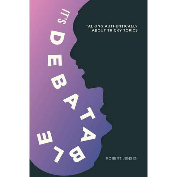 It's Debatable: Talking Authentically about Tricky Topics, (Paperback)