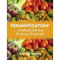 Veganification(R): A Cookbook Celebrating Becoming and Being Vegan, (Paperback)