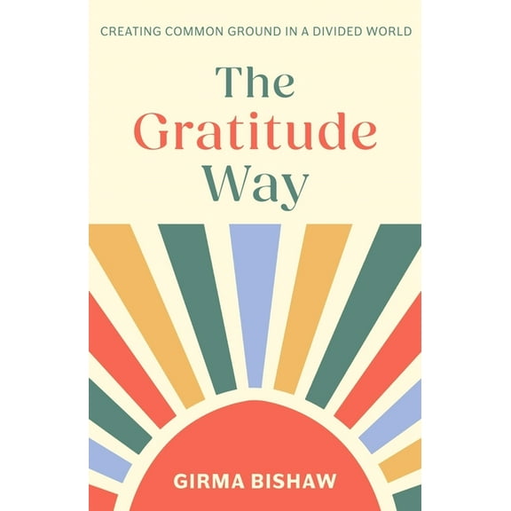 The Gratitude Way: Creating Common Ground in a Divided World, (Paperback)