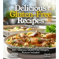 Gluten-Free Collection Delicious Gluten-Free Recipes Cookbook: Indulge Without Compromise: Discover 100  Delicious Gluten-Free Delights, Pictur, (Paperback)