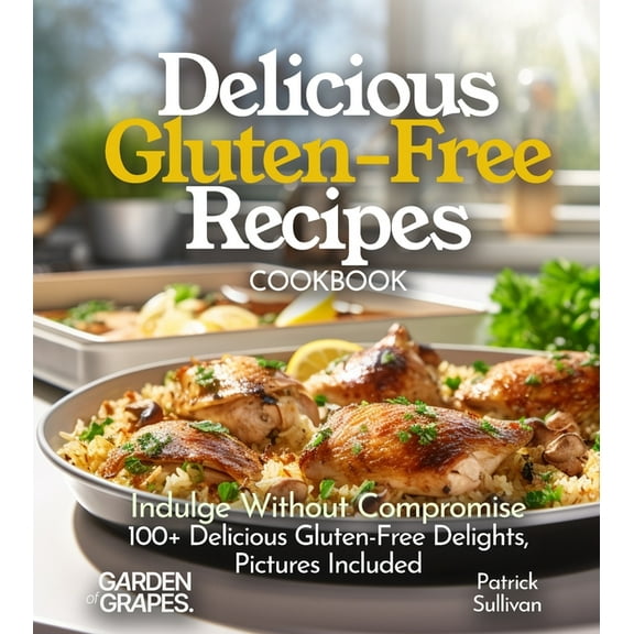 Gluten-Free Collection Delicious Gluten-Free Recipes Cookbook: Indulge Without Compromise: Discover 100  Delicious Gluten-Free Delights, Pictur, (Paperback)