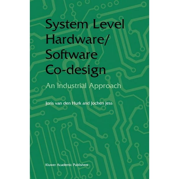 System Level Hardware/Software Co-Design: An Industrial Approach, (Paperback)