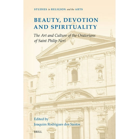 Studies in Religion and the Arts Beauty, Devotion and Spirituality: The Art and Culture of the Oratorians of Saint Philip Neri, Book 21, (Hardcover)