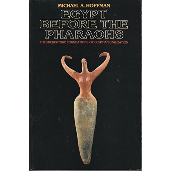 Pre-Owned Egypt Before the Pharaohs: The Prehistoric Foundation of Egyptian Civilization (Paperback) 0292720734 9780292720732