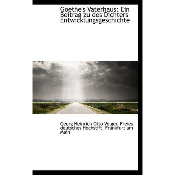 Goethe's Vaterhaus: Ein Beitrag Zu Des Dichters Entwicklungsgeschichte Hardcover