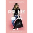 thumbnail image 1 of Declutter Like a Mother: A Guilt-Free, No-Stress Way to Transform Your Home and Your Life, 1 of 2