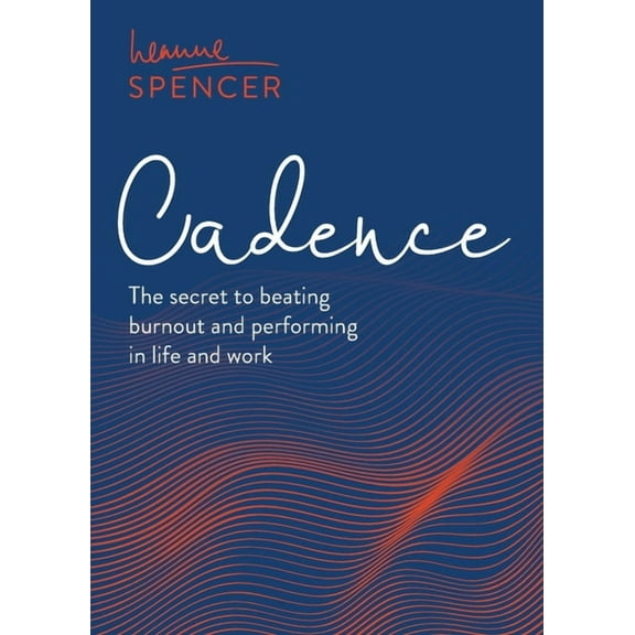 Cadence: The Secret to Beating Burnout and Performing in Life and Work (Paperback)