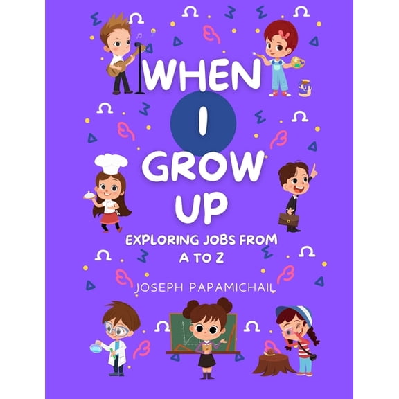When I Grow Up: Exploring Jobs from A to Z, (Paperback)