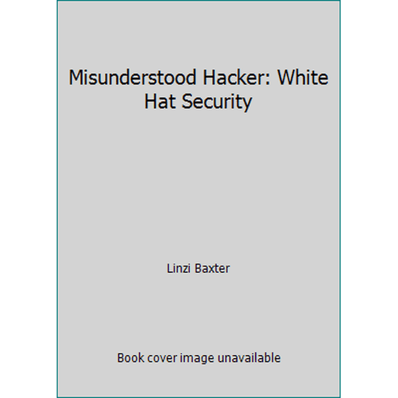 Pre-Owned Misunderstood Hacker: White Hat Security (Paperback) 1983740241 9781983740244