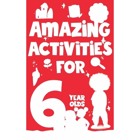 Amazing Activities for 6 Year Olds: Spring and Summer!, (Paperback)