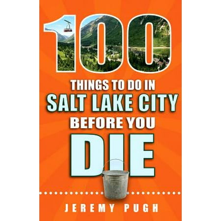 100 things to do in salt lake city before you die: (Best Trash Lake City Mi)