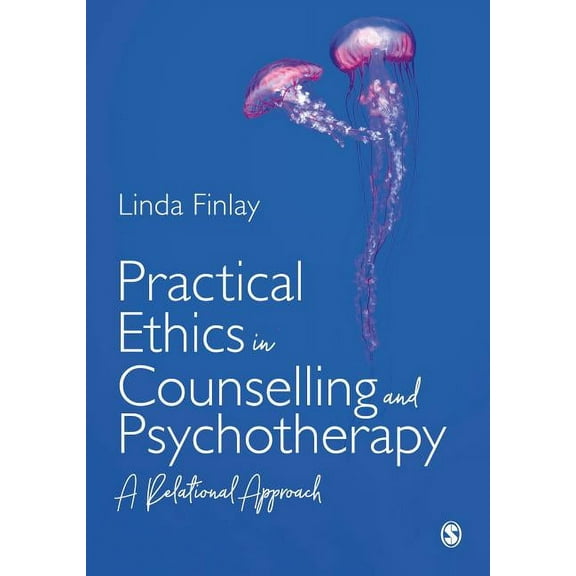 Practical Ethics in Counselling and Psychotherapy: A Relational Approach, (Hardcover)
