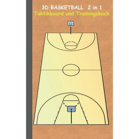 3D Basketball 2 in 1 Taktikboard und Trainingsbuch: Taktikbuch fÃ¼r Trainer, Spielstrategie, Training, Gewinnstrategie, 3, (Paperback)