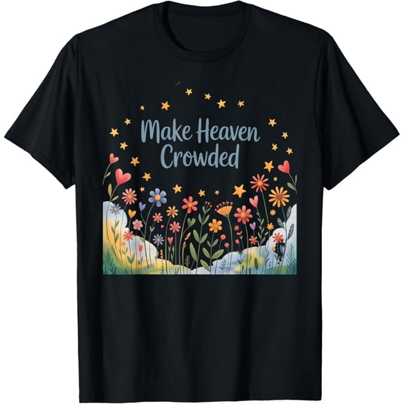 Make Heaven Crowded T-Shirt Shirts