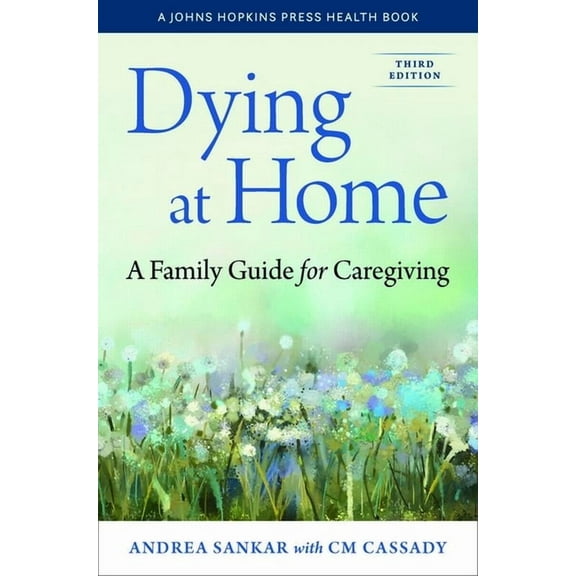 Johns Hopkins Press Health Books (Paperb Dying at Home: A Family Guide for Caregiving, (Paperback)