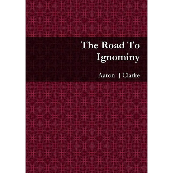 The Road To Ignominy, (Paperback)