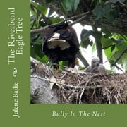 The Riverbend Eagle Tree: Bully In The Nest (Paperback) by Julene Bailie, Steven Arvid Gerde, Ralph Meier