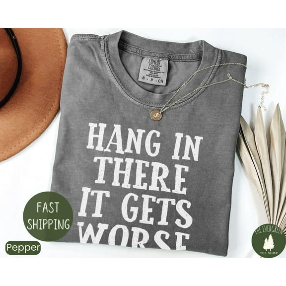 Velto Hang in There It Gets Worse T-shirt, Gothic Dark Humor Graphic Apparel, Edgy Quote Inspired Outfit, Trendy Ironic Casual Clothing, Full Size S-5XL