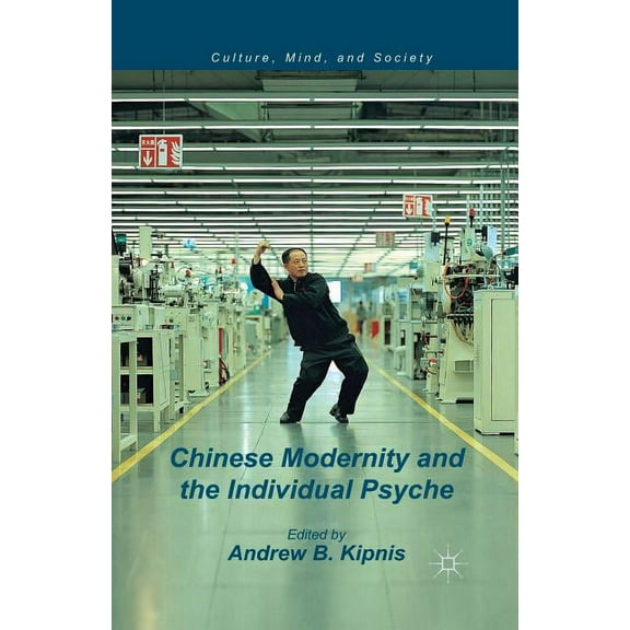 Culture, Mind, and Society Chinese Modernity and the Individual Psyche, (Paperback)