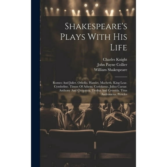 Shakespeare's Plays With His Life: Romeo And Juliet. Othello. Hamlet. Macbeth. King Lear. Cymbeline. Timon Of Athens. Co, (Hardcover)