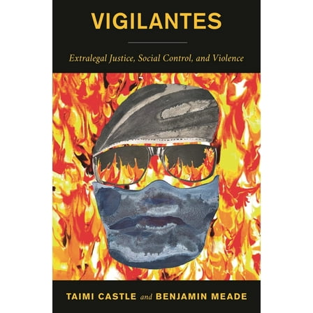 Vigilantes: Extralegal Justice, Social Control, and Violence, (Hardcover)