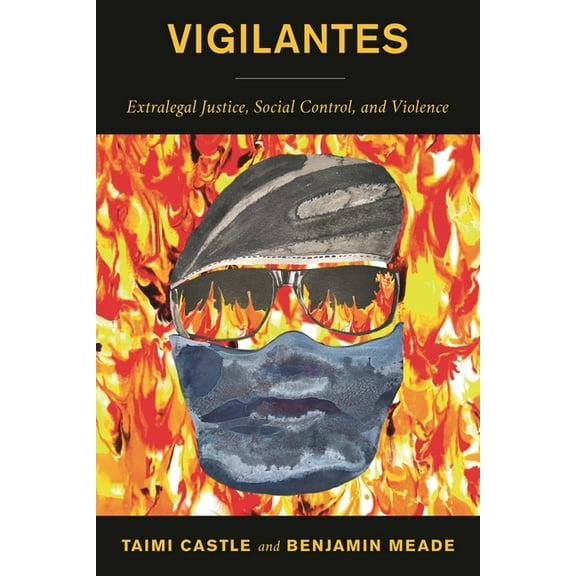 Vigilantes: Extralegal Justice, Social Control, and Violence, (Hardcover)