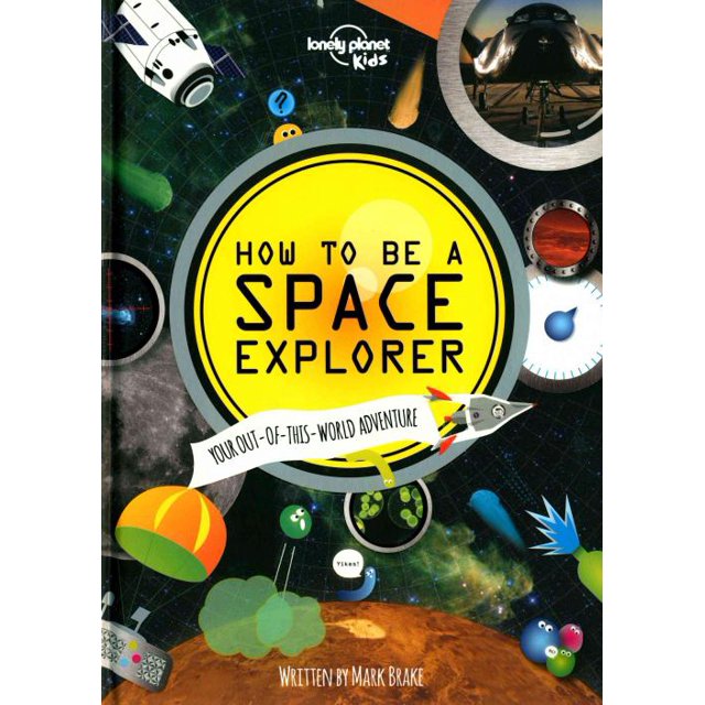 Lonely Planet Kids How to Be a Space Explorer, Mark Brake Hardcover