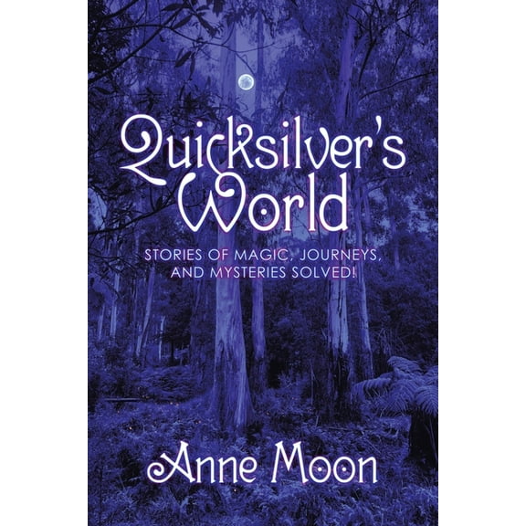 Quicksilver's World: Stories of Magic, Journeys, and Mysteries Solved!, (Paperback)
