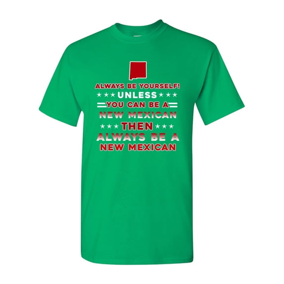 Always Be Yourself Unless You Can Be An New Mexican Map Star DT Adult T-Shirt Tee