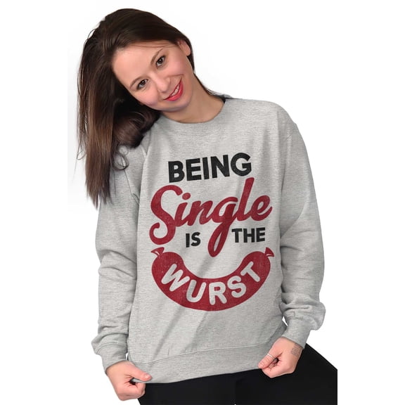 Funny Being Single Is The Wurst Sweatshirt for Men or Women Brisco Brands S