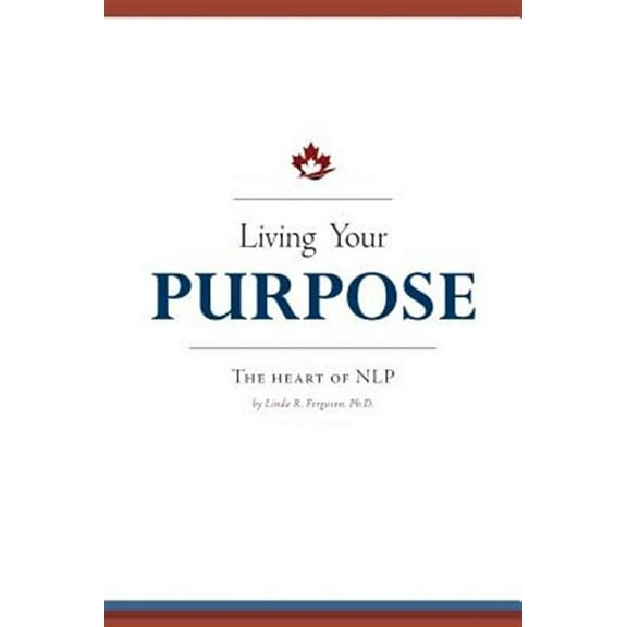 Living Your Purpose: The Heart of NLP (Paperback)