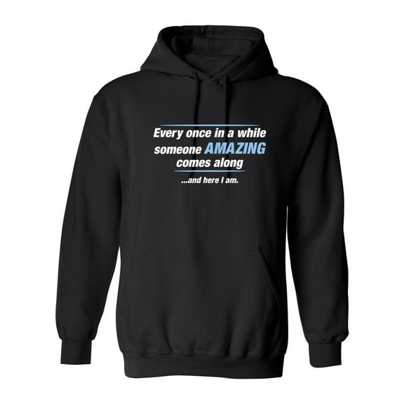 Every Once In A While Someone Amazing Comes Along And Here I Am Sarcastic Novelty Gift Idea Adult Humor Funny Men's Hoodies