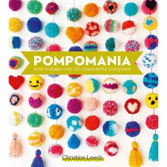 Pompomania: How to make over 20 characterful pompoms