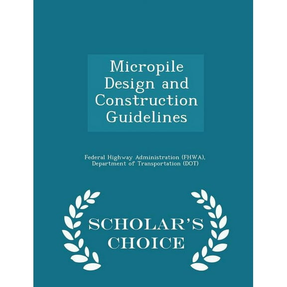 Micropile Design and Construction Guidelines - Scholar's Choice Edition, (Paperback)