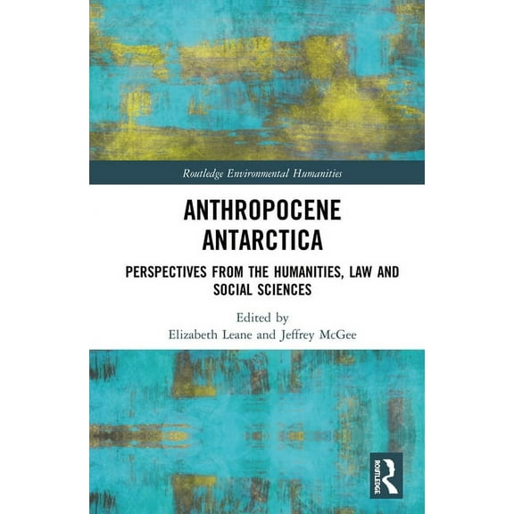 Routledge Environmental Humanities Anthropocene Antarctica: Perspectives from the Humanities, Law and Social Sciences, (Hardcover)