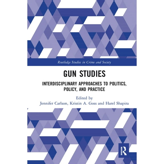 Gun Studies: Interdisciplinary Approaches to Politics, Policy, and Practice, (Paperback)