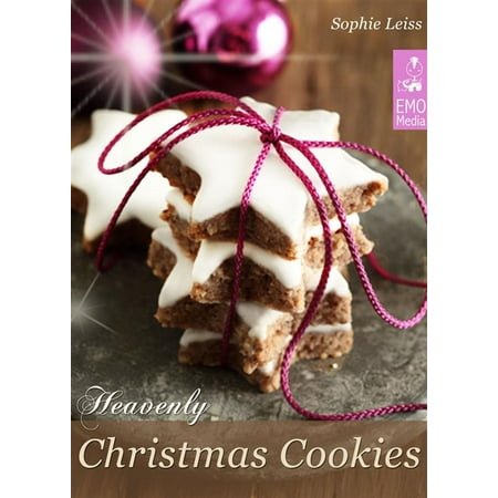 Heavenly Christmas Cookies: Festive Holiday Recipes. Cookies, Brownies, Gingerbread, Shortbread, Biscuits and Meringue -