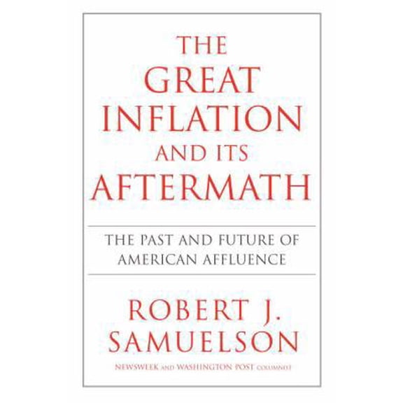 Pre-Owned The Great Inflation and Its Aftermath: The Past and Future of American Affluence (Hardcover) 0375505482 9780375505485