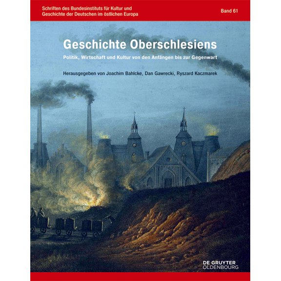 Schriften Des Bundesinstituts Für Kultur Geschichte Oberschlesiens: Politik, Wirtschaft Und Kultur Von Den Anfängen Bis Zur Gegenwart, Book 61, (Hardcover)