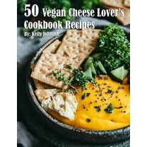 50 Vegan Cheese Lover's Cookbook Recipes, (Paperback)
