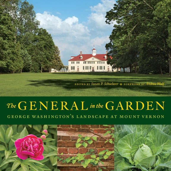 The General in the Garden: George Washington's Landscape at Mount Vernon, (Hardcover)
